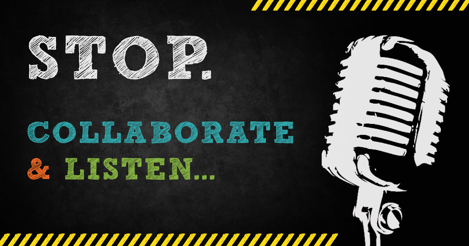Stop.Collaborate & Listen